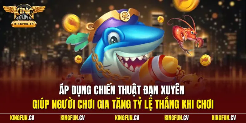 Áp dụng chiến thuật đạn xuyên giúp người chơi gia tăng tỷ lệ thắng khi chơi