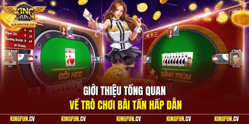 Bài Tấn Online KINGFUN – Luật Chơi, Cách Đánh Kinh Nghiệm 2 Giới thiệu tổng quan về trò chơi bài tấn hấp dẫn