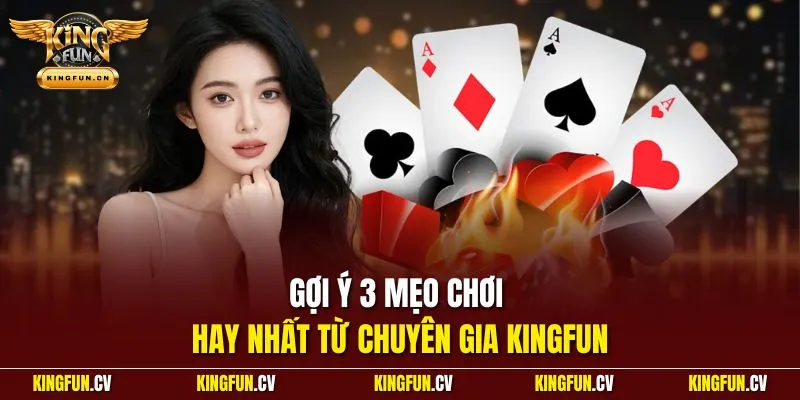 Bài Tiến Lên Miền Nam KINGFUN – Luật Chơi Chuẩn Dễ Hiểu 4 Gợi ý 3 mẹo chơi hay nhất từ chuyên gia KINGFUN