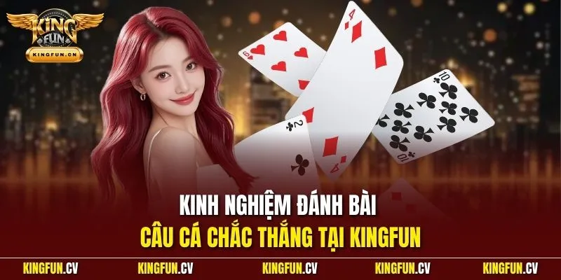 Kinh nghiệm đánh bài câu cá chắc thắng tại KINGFUN
