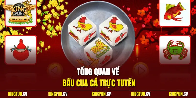Bầu Cua Cá Online| Giữ Nguyên Nét Văn Hóa Trong Thời Đại Mới 2 Tổng quan về bầu cua cá trực tuyến